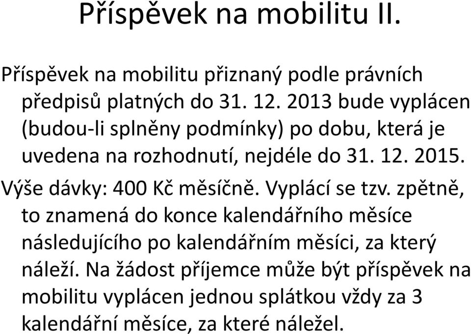 Výše dávky: 400 Kč měsíčně. Vyplácí se tzv.