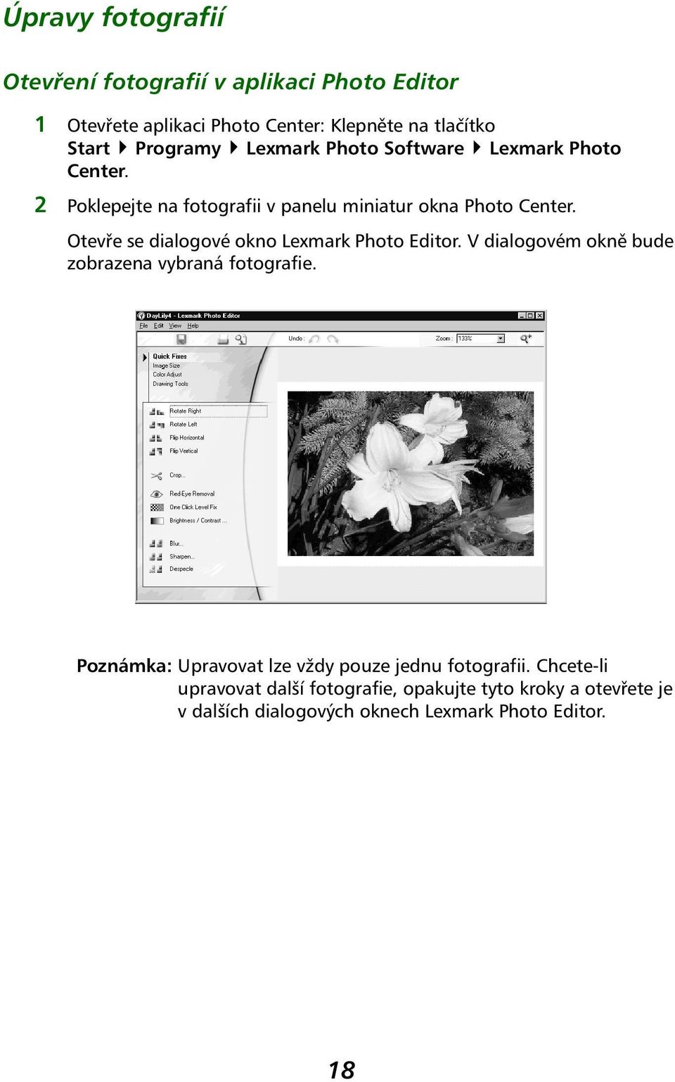 Otevře se dialogové okno Lexmark Photo Editor. V dialogovém okně bude zobrazena vybraná fotografie.