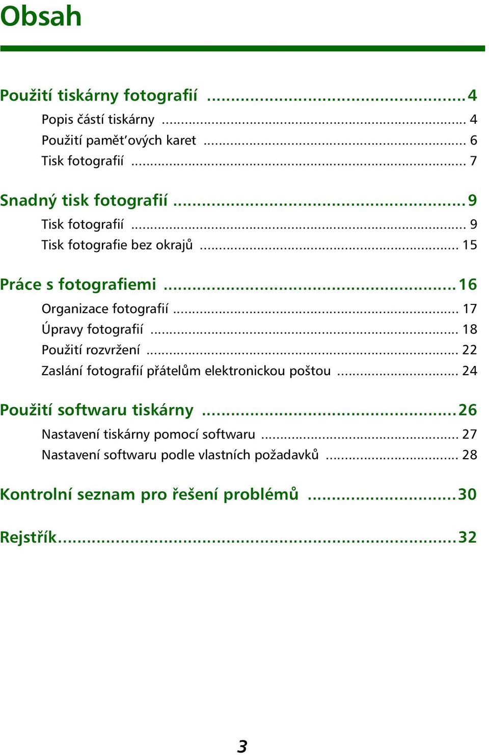 .. 17 Úpravy fotografií... 18 Použití rozvržení... 22 Zaslání fotografií přátelům elektronickou poštou... 24 Použití softwaru tiskárny.