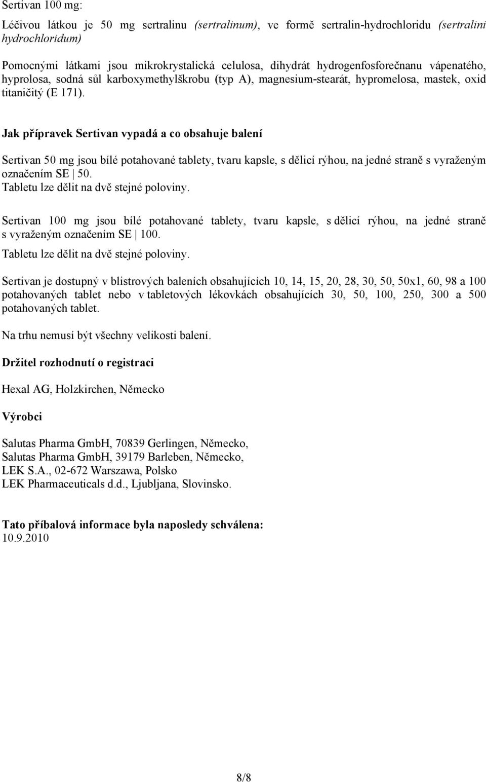 Jak přípravek Sertivan vypadá a co obsahuje balení Sertivan 50 mg jsou bílé potahované tablety, tvaru kapsle, s dělicí rýhou, na jedné straně s vyraženým označením SE 50.