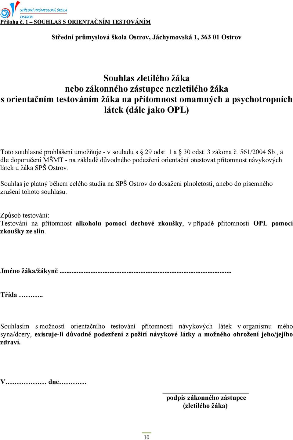 přítomnost omamných a psychotropních látek (dále jako OPL) Toto souhlasné prohlášení umožňuje - v souladu s 29 odst. 1 a 30 odst. 3 zákona č. 561/2004 Sb.