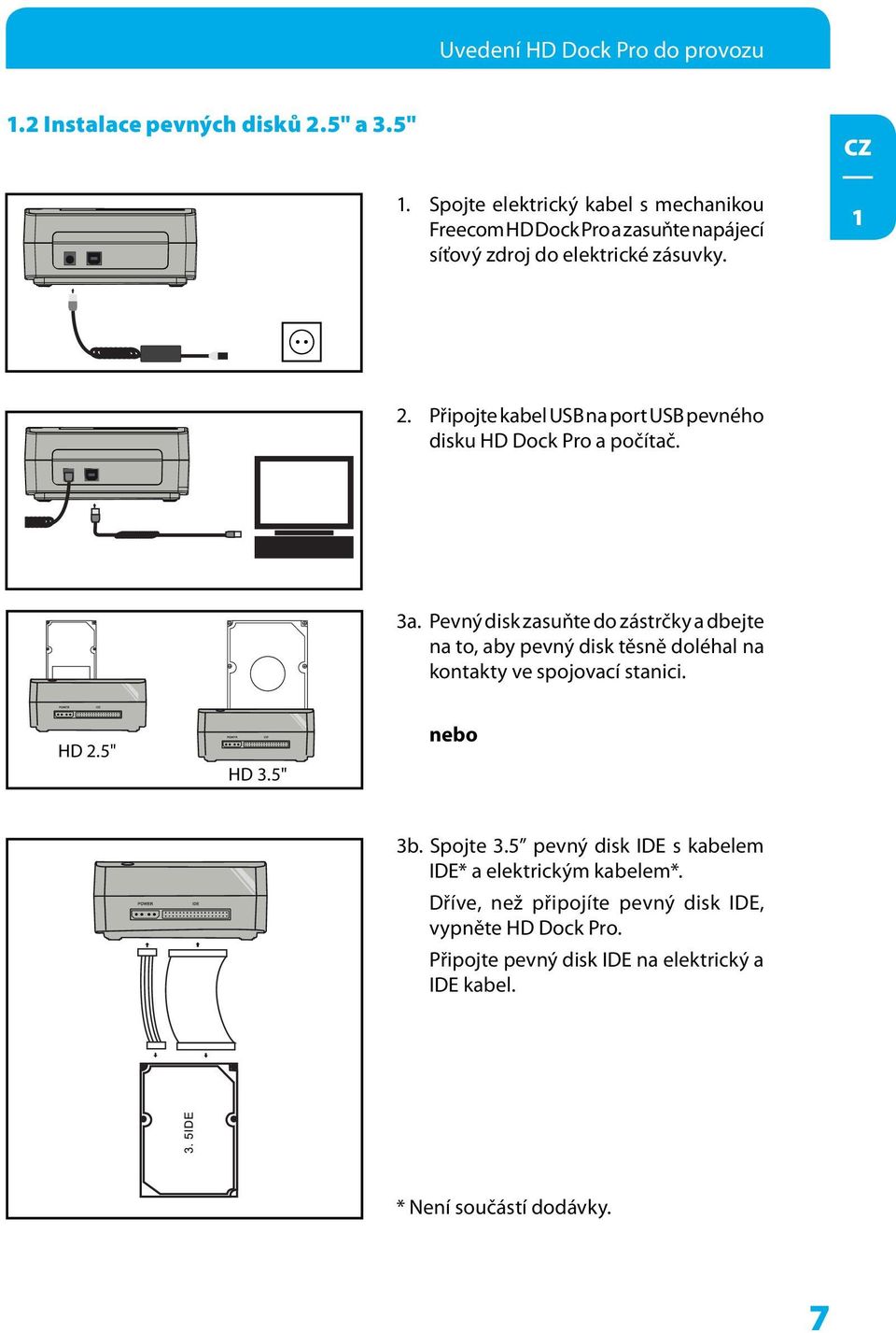 Připojte kabel USB na port USB pevného disku HD Dock Pro a počítač. 3a.