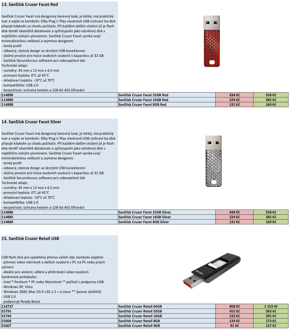 Při každém dalším vložení již je flash disk téměř okamžitě detekován a zpřístupněn jako výměnný disk s nejbližším volným písmenem.