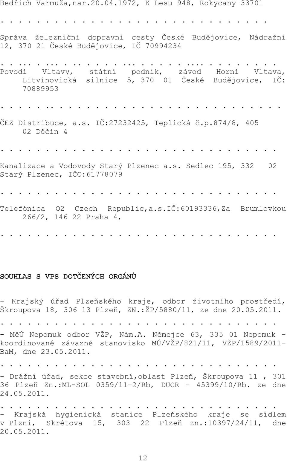 p.874/8, 405 02 Děčín 4 Kanalizace a Vodovody Starý Plzenec a.s.