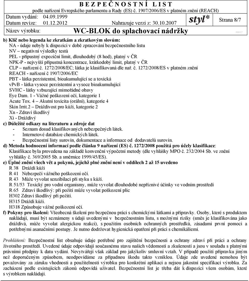 1272/2008/EC; látka je klasifikovaná dle nař. č.