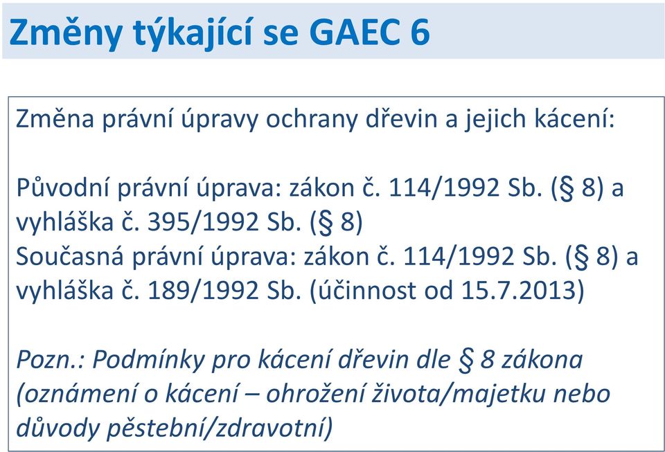 ( 8) Současná právní úprava: zákon č. 114/1992 Sb. ( 8) a vyhláška č. 189/1992 Sb.