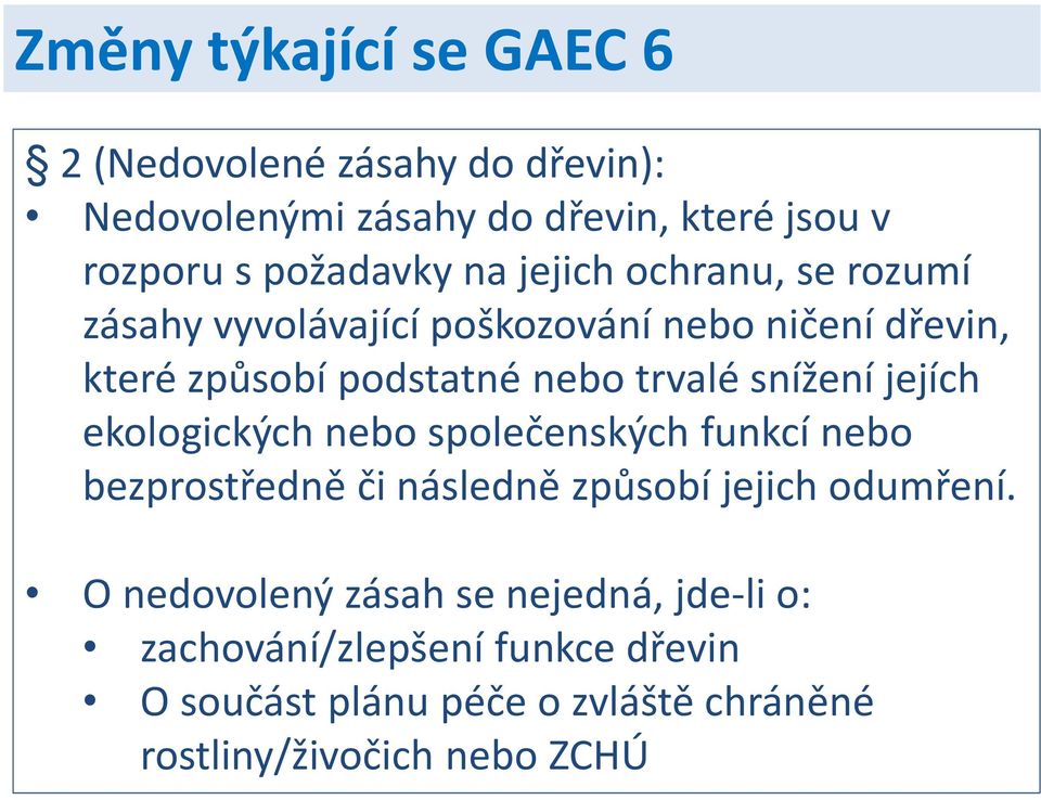 snížení jejích ekologických nebo společenských funkcí nebo bezprostředně či následně způsobí jejich odumření.