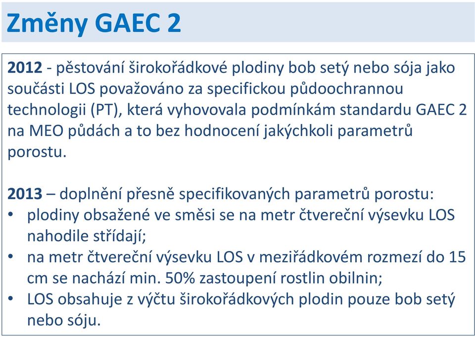 2013 doplnění přesně specifikovaných parametrů porostu: plodiny obsažené ve směsi se na metr čtvereční výsevku LOS nahodile střídají; na metr