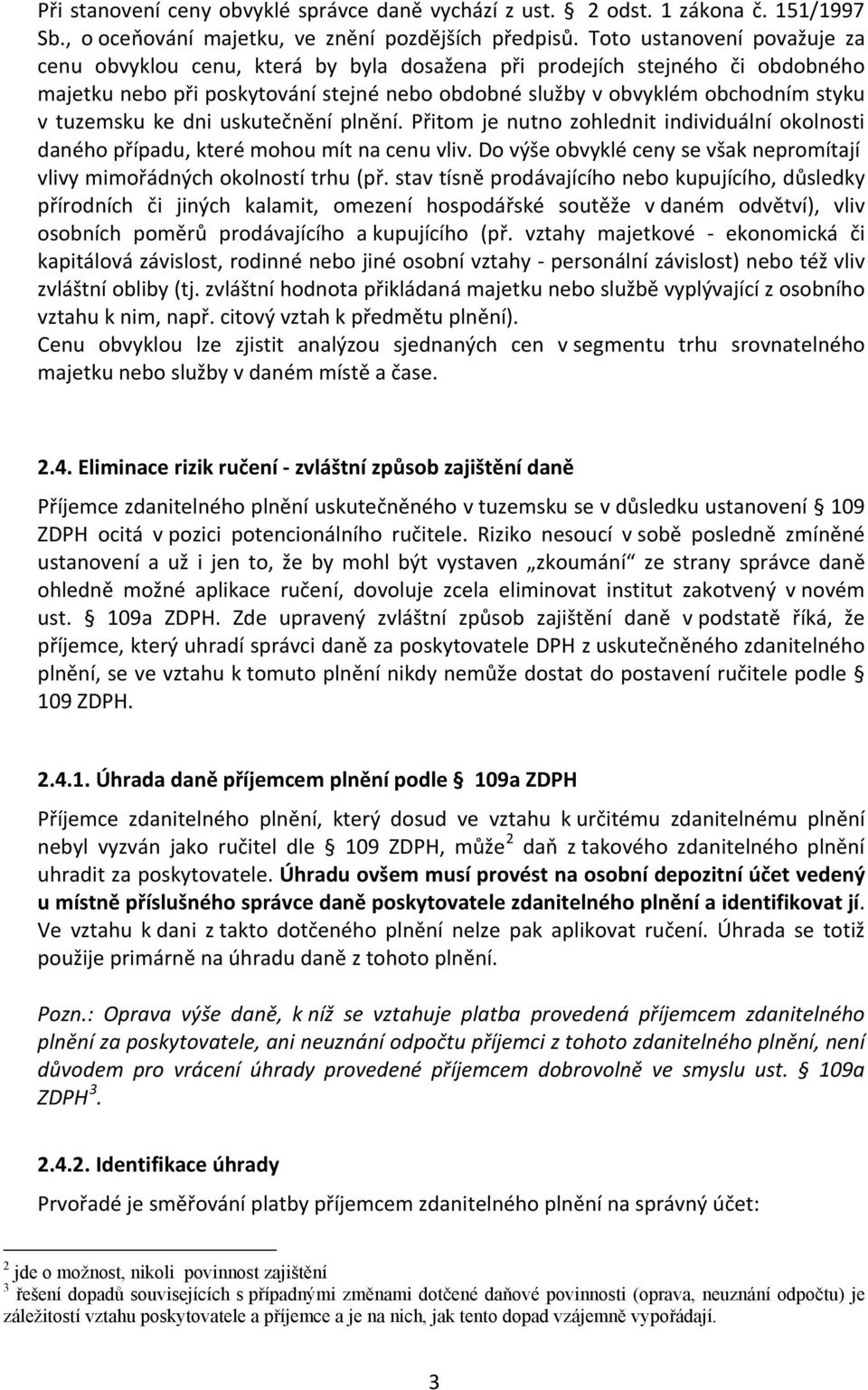 tuzemsku ke dni uskutečnění plnění. Přitom je nutno zohlednit individuální okolnosti daného případu, které mohou mít na cenu vliv.