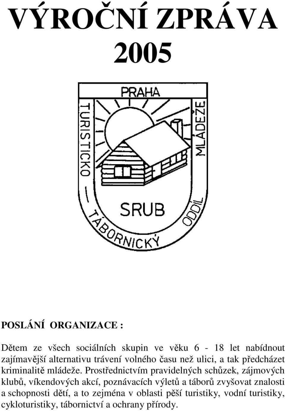 Prostřednictvím pravidelných schůzek, zájmových klubů, víkendových akcí, poznávacích výletů a táborů