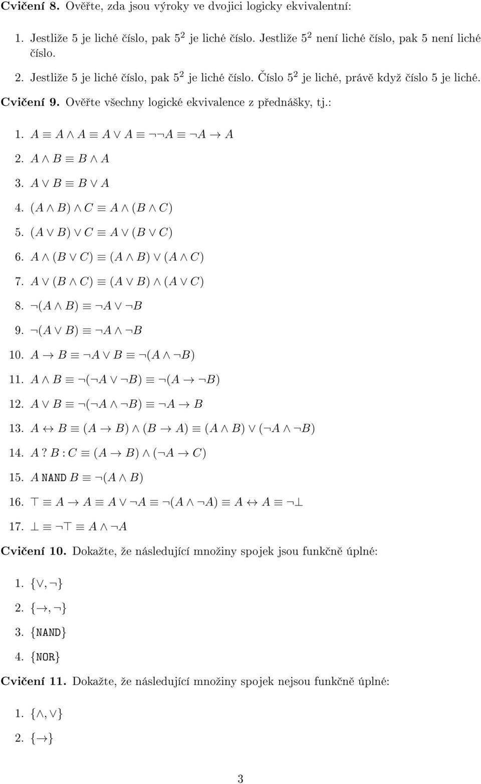 (A B) A B 9. (A B) A B 10. A B A B (A B) 11. A B ( A B) (A B) 12. A B ( A B) A B 13. A B (A B) (B A) (A B) ( A B) 14. A? B : C (A B) ( A C) 15. A NAND B (A B) 16. A A A A (A A) A A 17. A A Cvi ení 10.