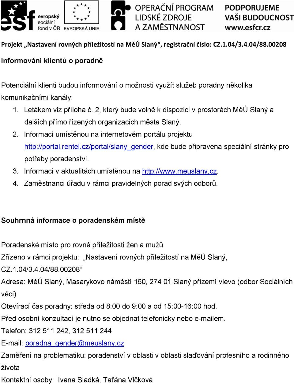 cz/portal/slany_gender, kde bude připravena speciální stránky pro potřeby poradenství. 3. Informací v aktualitách umístěnou na http://www.meuslany.cz. 4.