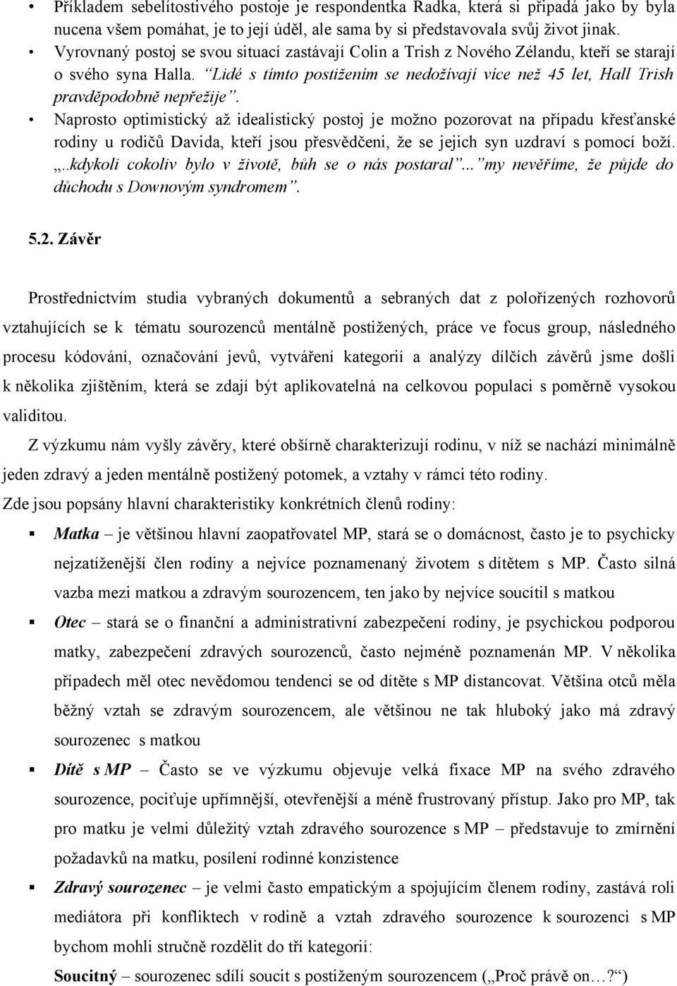 Lidé s tímto postižením se nedožívají více než 45 let, Hall Trish pravděpodobně nepřežije.
