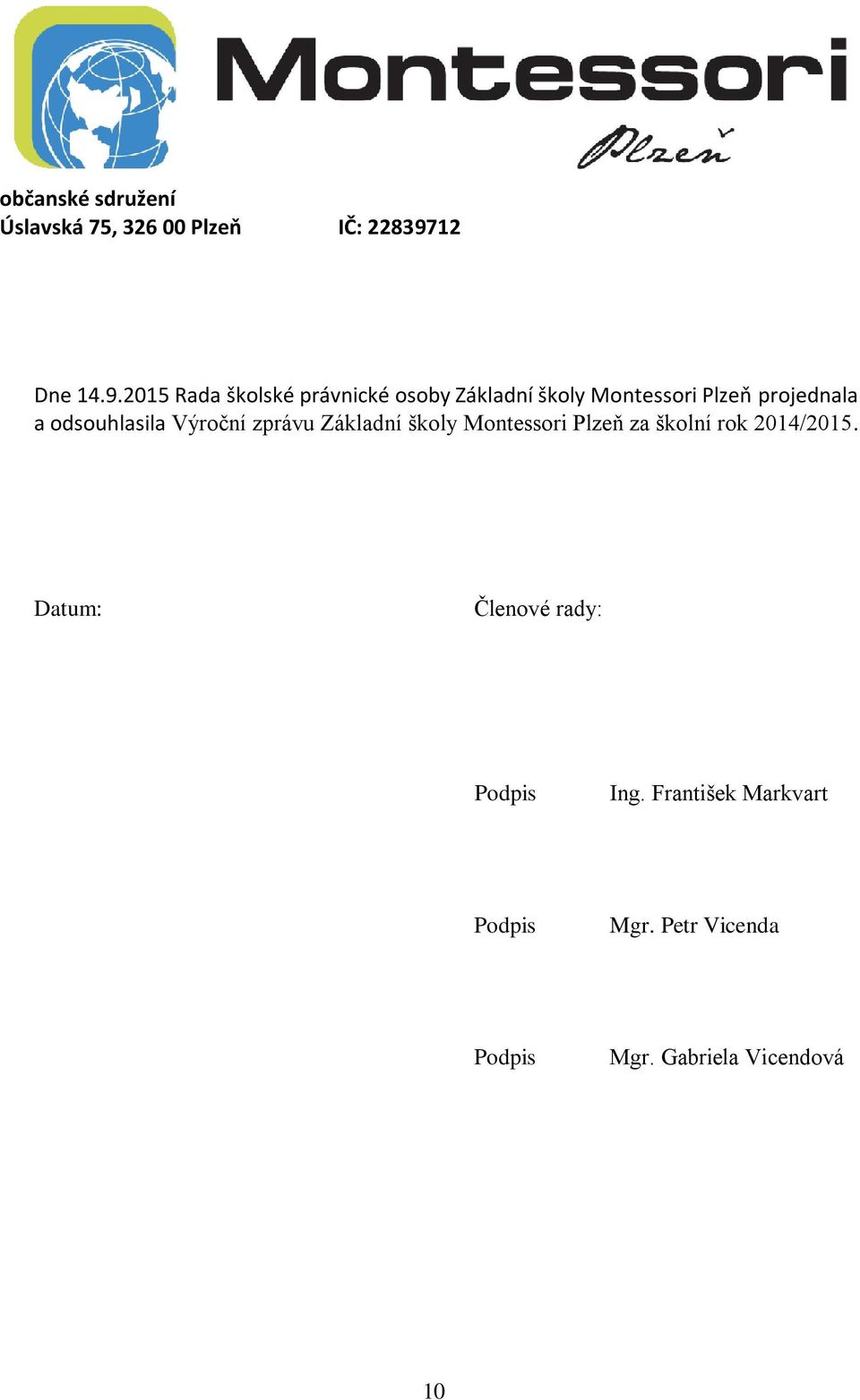 205 Rada školské právnické osoby Základní školy Montessori Plzeň projednala a