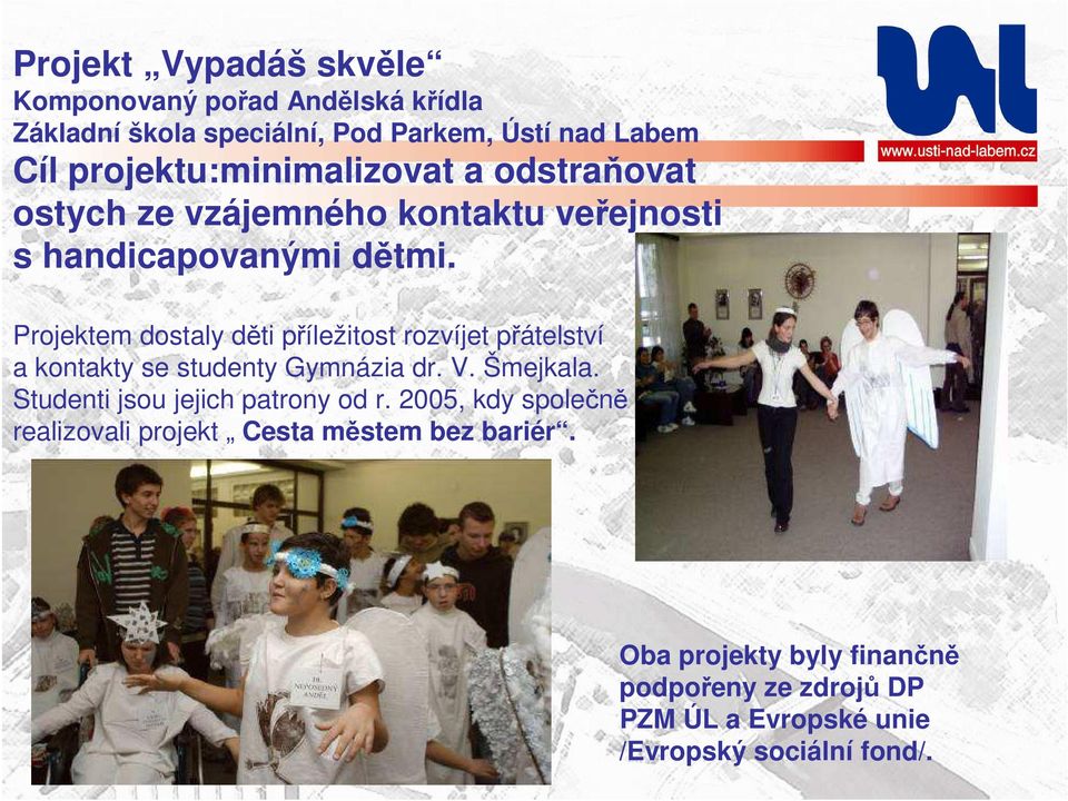 Projektem dostaly děti příležitost rozvíjet přátelství a kontakty se studenty Gymnázia dr. V. Šmejkala.