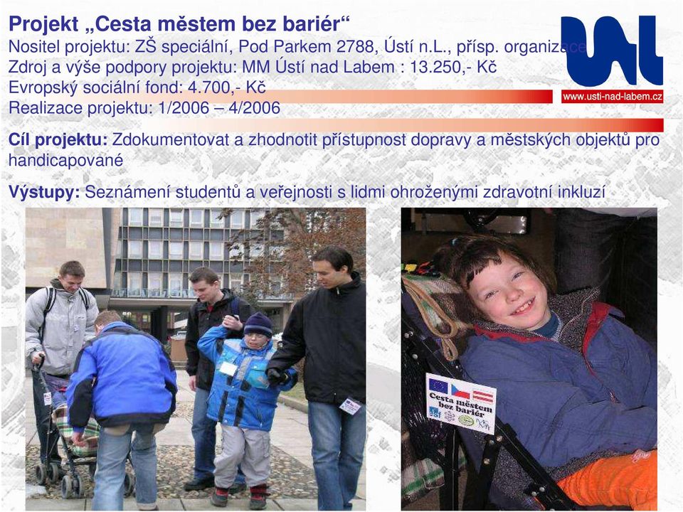 700,- Kč Realizace projektu: 1/2006 4/2006 Cíl projektu: Zdokumentovat a zhodnotit přístupnost dopravy a