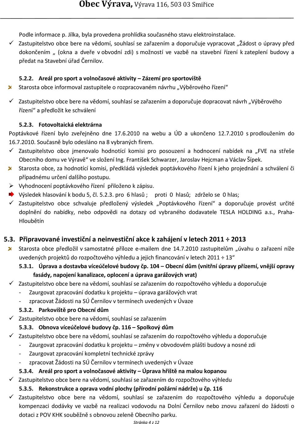 budovy a předat na Stavební úřad Černilov. 5.2.