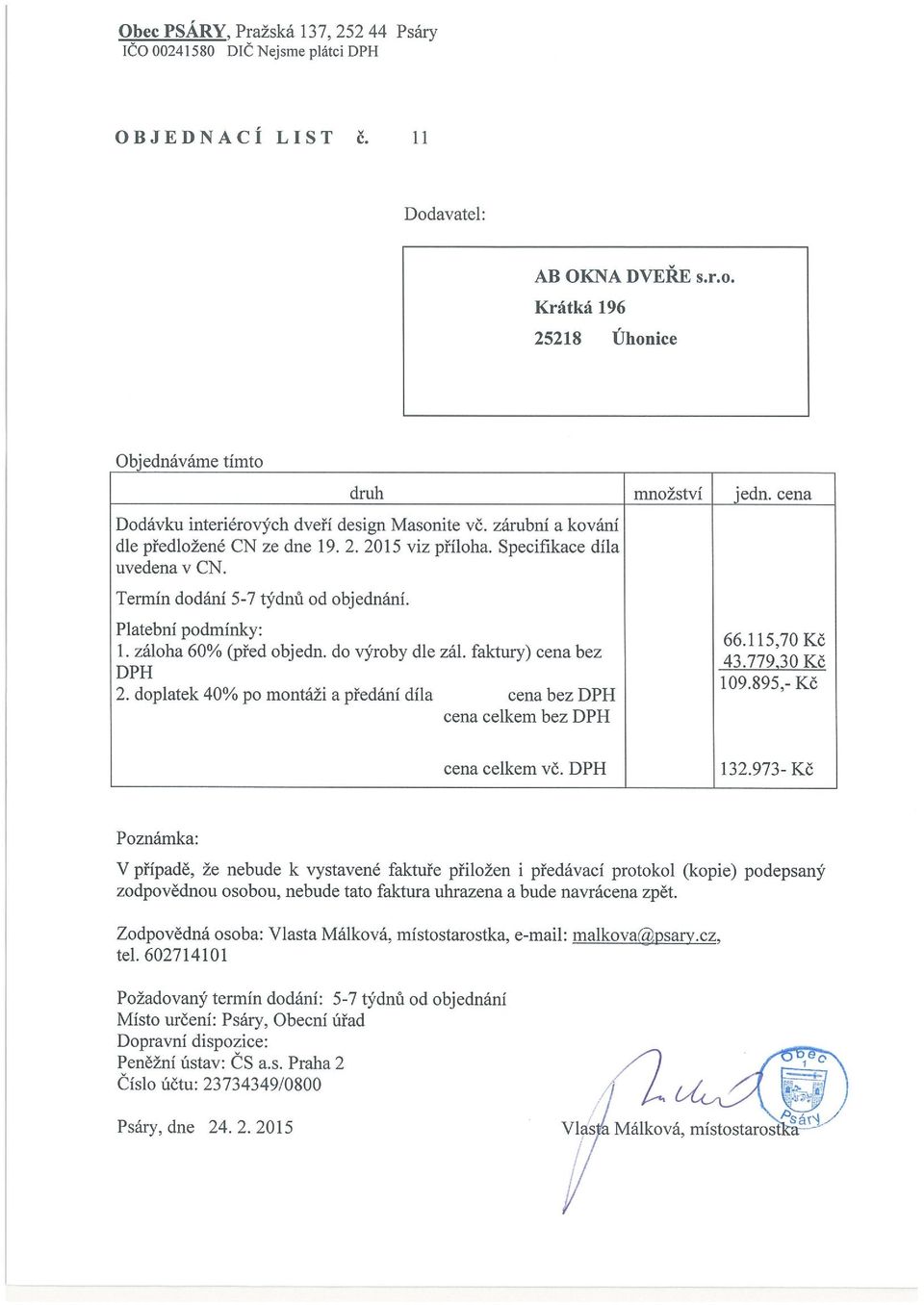 Platební podmínky: 66 1 15 70 KČ 1. záloha 60% (před objedn. do výroby dle zál. faktury) cena bez 43:779:30 Kč DPH 109895 K~ 2.