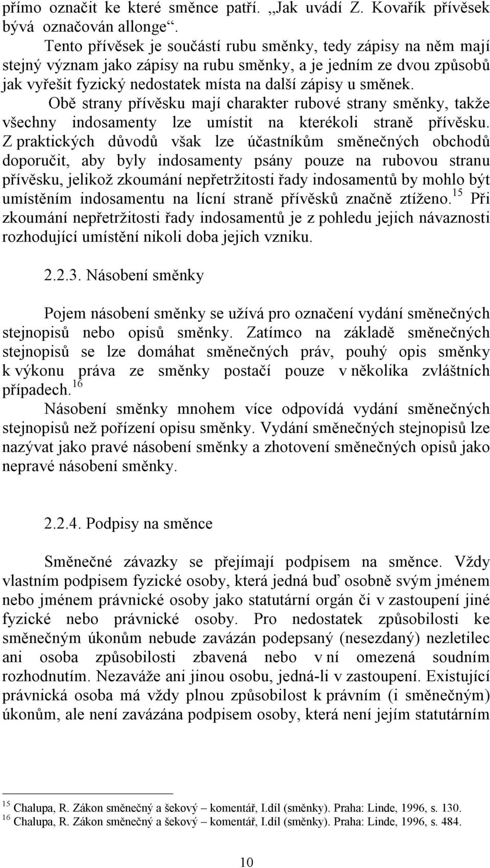 Obě strany přívěsku mají charakter rubové strany směnky, takže všechny indosamenty lze umístit na kterékoli straně přívěsku.