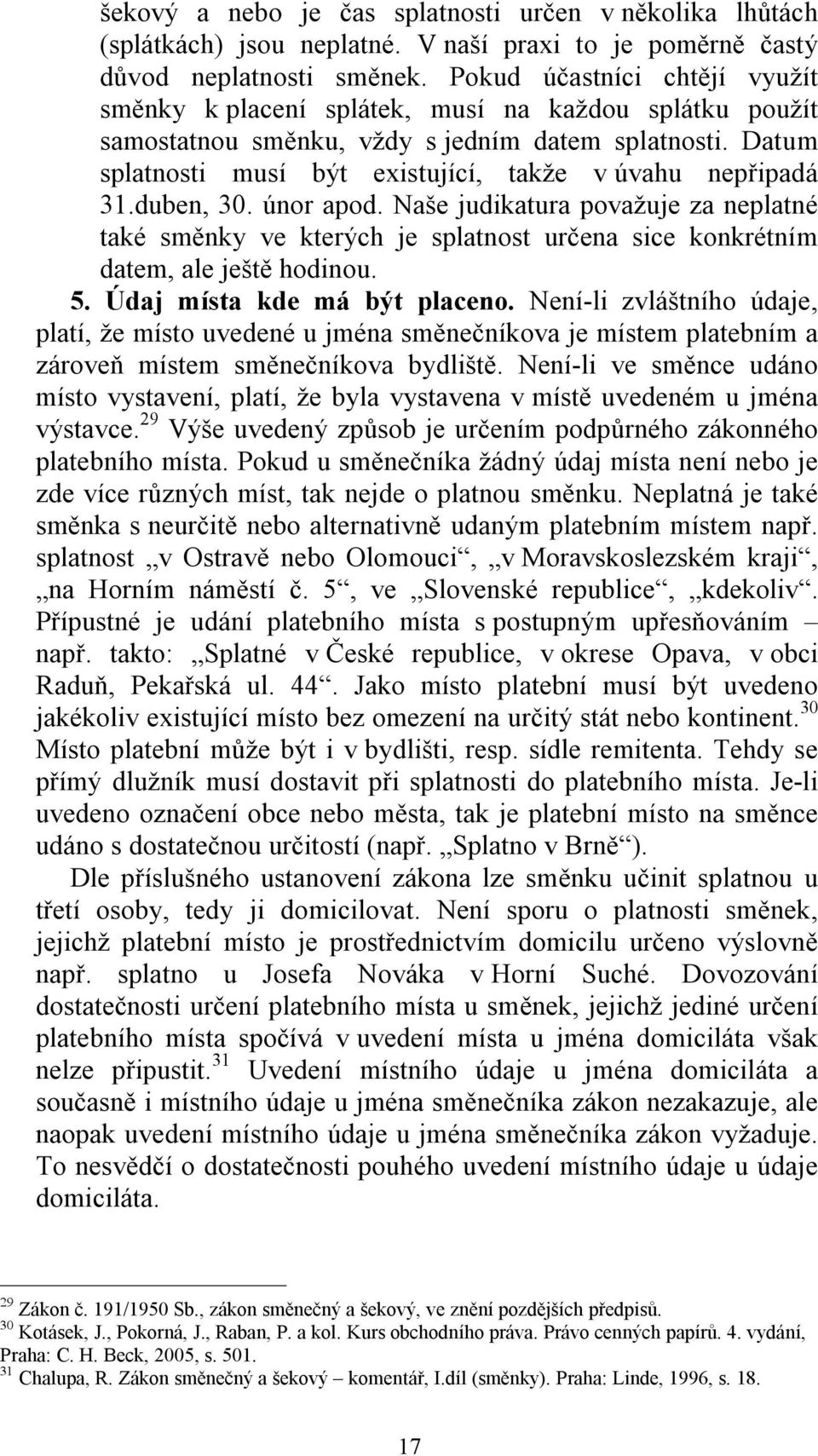 Datum splatnosti musí být existující, takže v úvahu nepřipadá 31.duben, 30. únor apod.