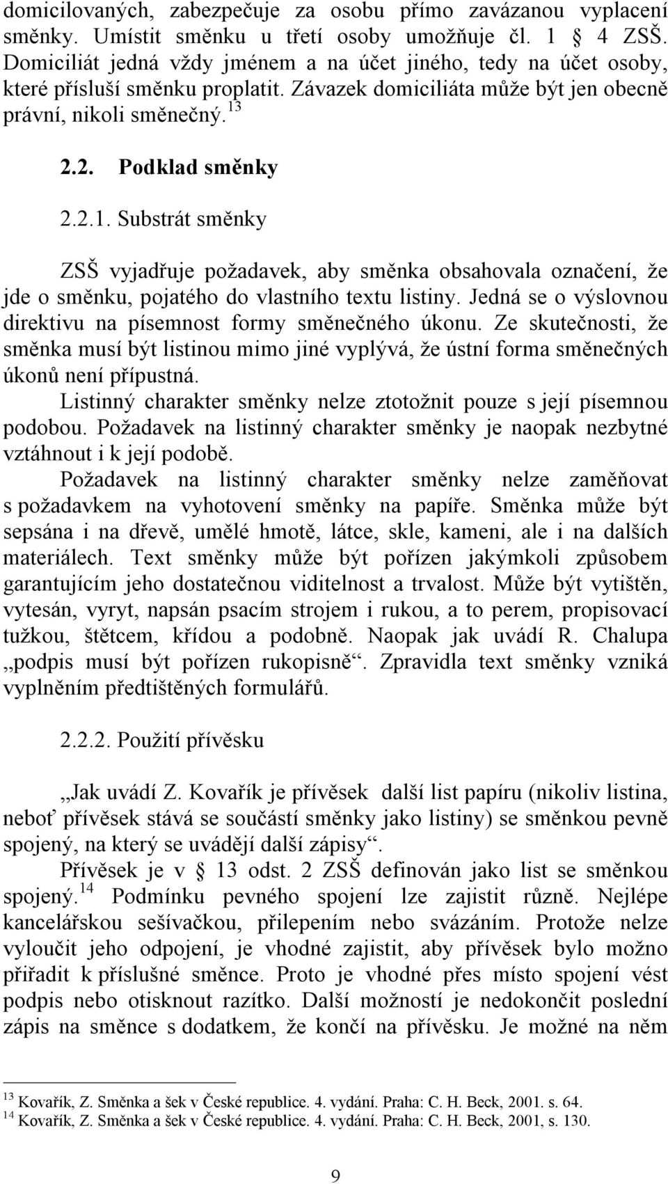 2.2. Podklad směnky 2.2.1. Substrát směnky ZSŠ vyjadřuje požadavek, aby směnka obsahovala označení, že jde o směnku, pojatého do vlastního textu listiny.