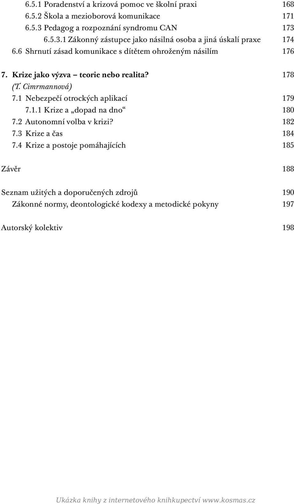 2 Autonomní volba v krizi? 182 7.3 Krize a čas 184 7.