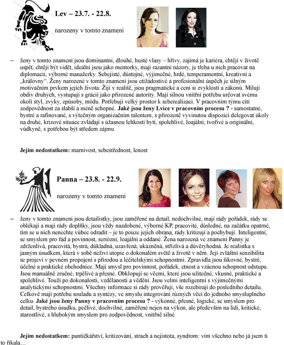 na diplomacii, výborné manažerky. Sebejisté, důstojné, výjimečné, hrdé, temperamentní, kreativní a královny.