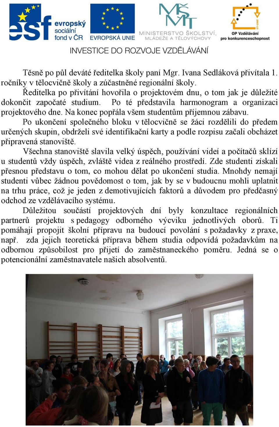 Na konec popřála všem studentům příjemnou zábavu.