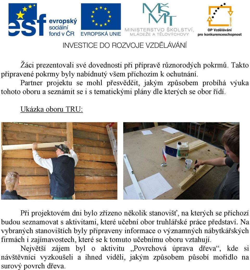 Ukázka oboru TRU: Při projektovém dni bylo zřízeno několik stanovišť, na kterých se příchozí budou seznamovat s aktivitami, které učební obor truhlářské práce představí.