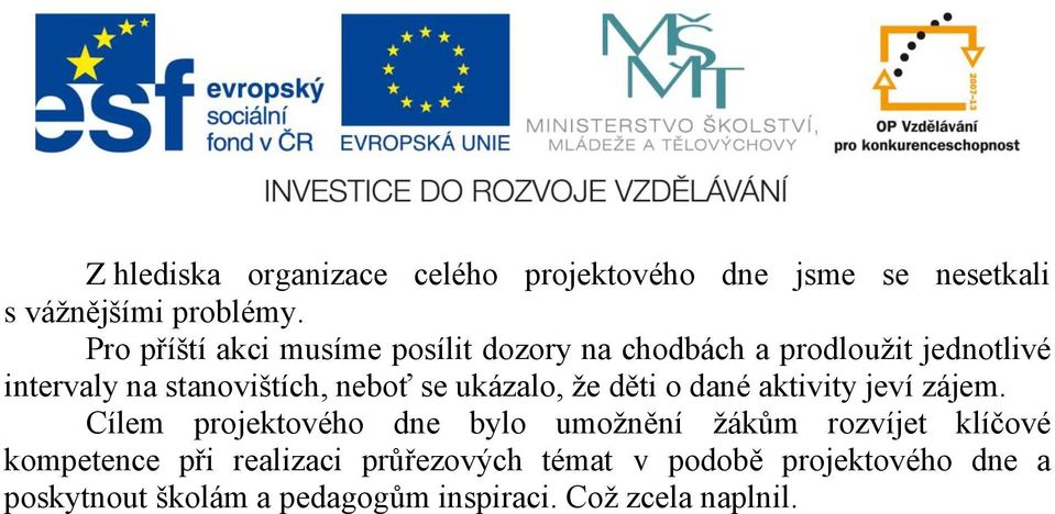 se ukázalo, že děti o dané aktivity jeví zájem.