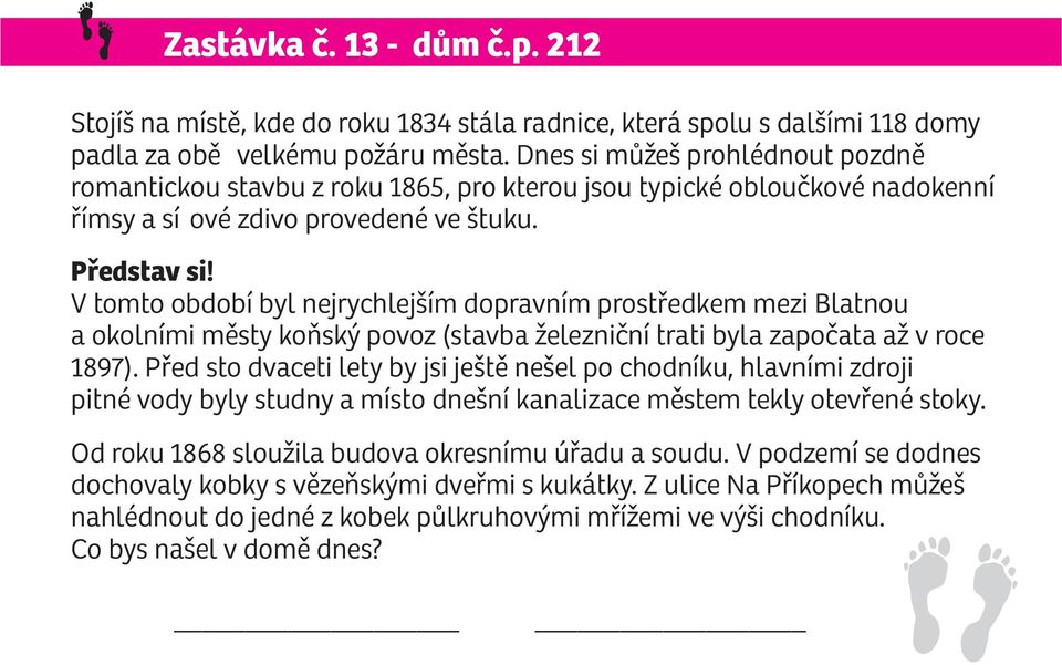 V tomto období byl nejrychlejším dopravním prostøedkem mezi Blatnou a okolními mìsty koòský povoz (stavba železnièní trati byla zapoèata až v roce 1897).