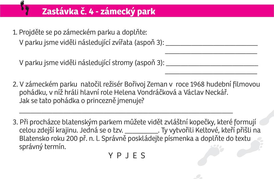 V zámeckém parku natoèil režisér Boøivoj Zeman v roce 1968 hudební filmovou pohádku, v níž hráli hlavní role Helena Vondráèková a Václav Neckáø.