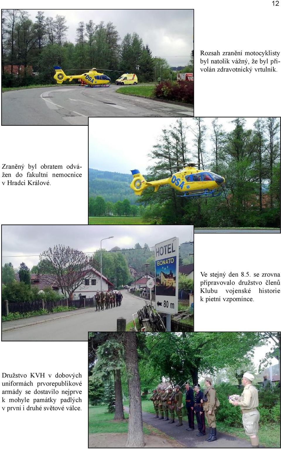 se zrovna připravovalo družstvo členů Klubu vojenské historie k pietní vzpomínce.