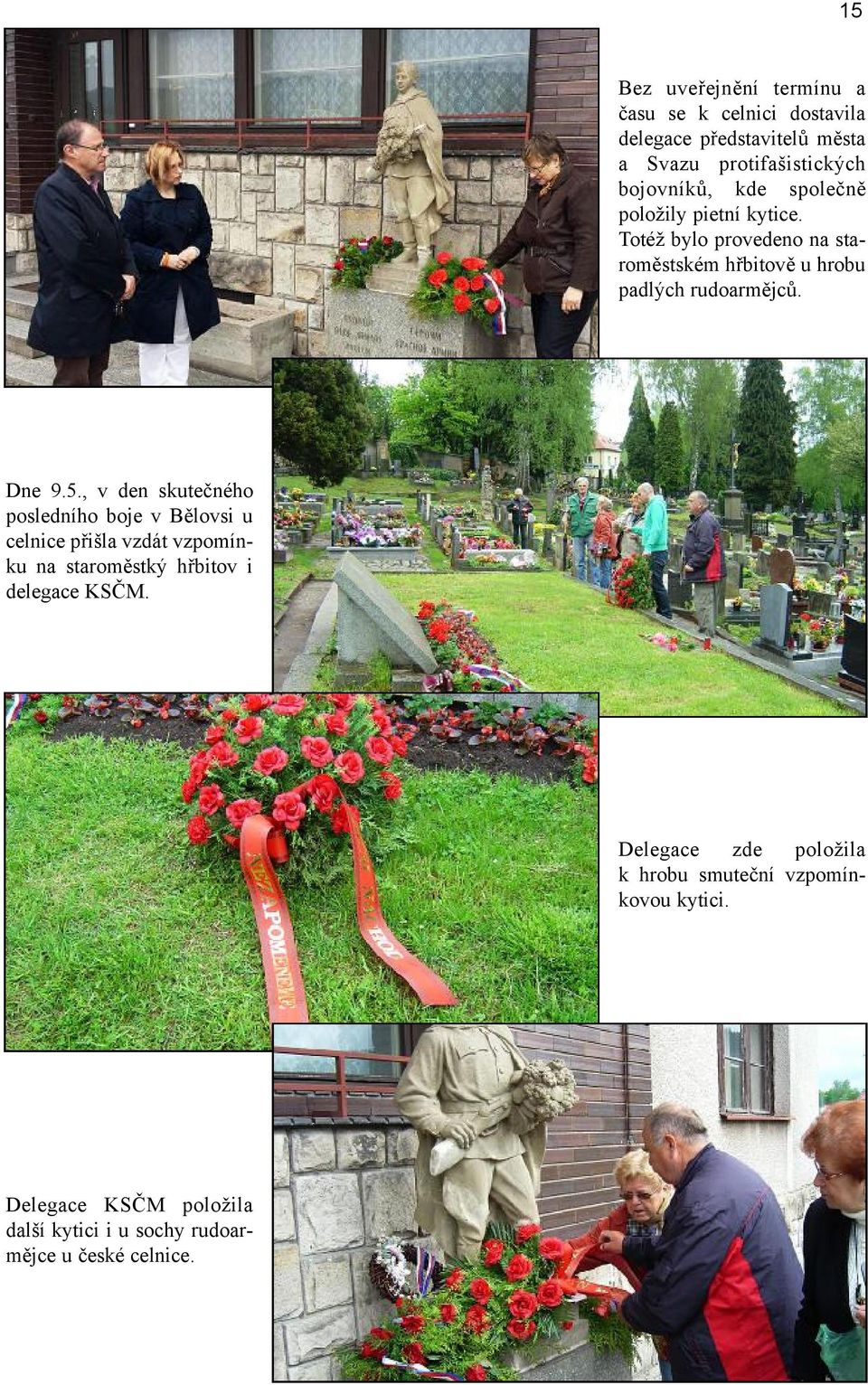 , v den skutečného posledního boje v Bělovsi u celnice přišla vzdát vzpomínku na staroměstký hřbitov i delegace KSČM.
