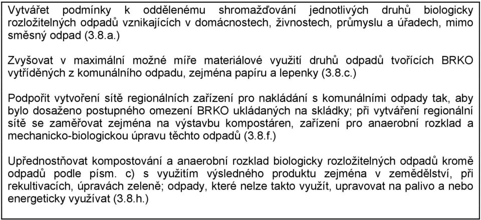 zejména na výstavbu kompostáren, zařízení pro anaerobní rozklad a mechanicko-biologickou úpravu těchto odpadů (3.8.f.