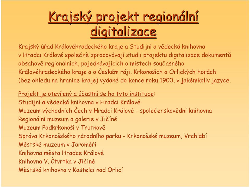 Projekt je otevřený a účastní se ho tyto instituce: Studijní a vědecká knihovna v Hradci Králové Muzeum východních Čech v Hradci Králové - společenskovědní knihovna Regionální muzeum a galerie v