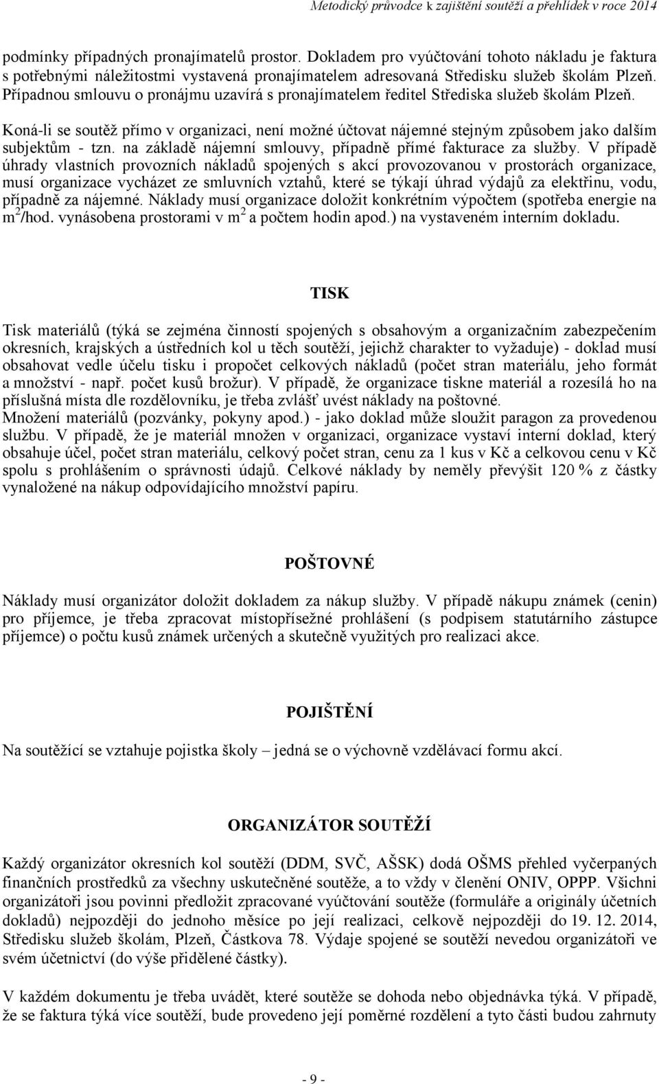 Koná-li se soutěž přímo v organizaci, není možné účtovat nájemné stejným způsobem jako dalším subjektům - tzn. na základě nájemní smlouvy, případně přímé fakturace za služby.