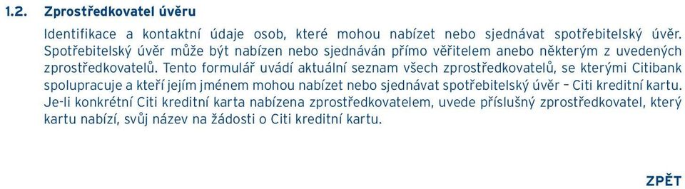 Tento formulář uvádí aktuální seznam všech zprostředkovatelů, se kterými Citibank spolupracuje a kteří jejím jménem mohou nabízet nebo sjednávat