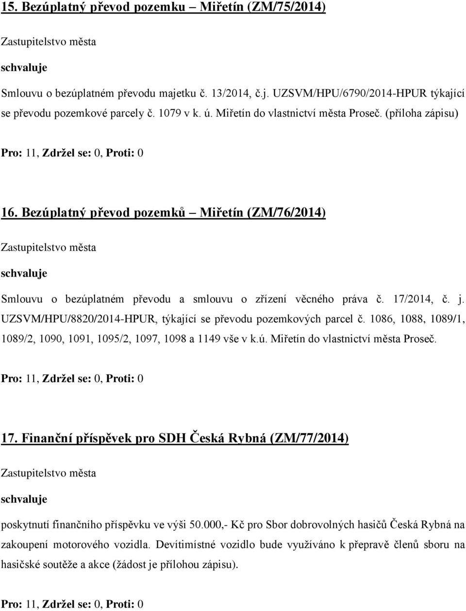 UZSVM/HPU/8820/2014-HPUR, týkající se převodu pozemkových parcel č. 1086, 1088, 1089/1, 1089/2, 1090, 1091, 1095/2, 1097, 1098 a 1149 vše v k.ú. Miřetín do vlastnictví města Proseč. 17.