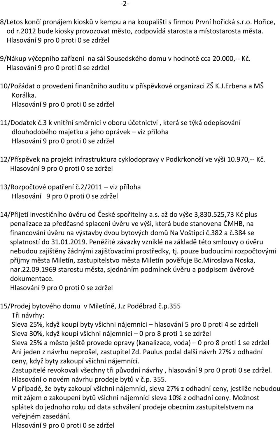 3 k vnitřní směrnici v oboru účetnictví, která se týká odepisování dlouhodobého majetku a jeho oprávek viz příloha 12/Příspěvek na projekt infrastruktura cyklodopravy v Podkrkonoší ve výši 10.