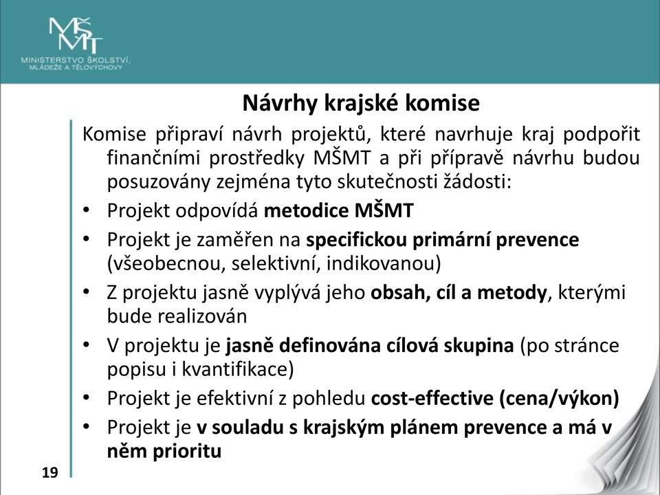 selektivní, indikovanou) Z projektu jasně vyplývá jeho obsah, cíl a metody, kterými bude realizován V projektu je jasně definována cílová skupina