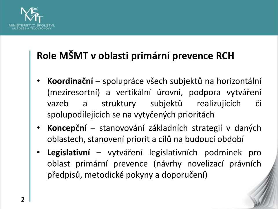 prioritách Koncepční stanovování základních strategií v daných oblastech, stanovení priorit a cílů na budoucí období