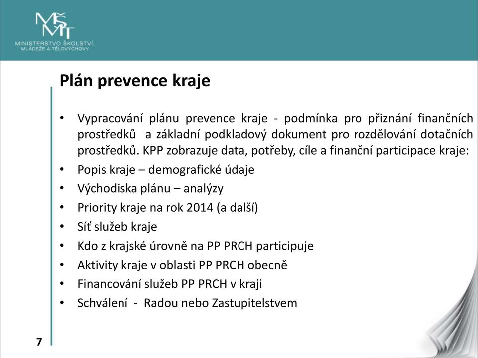 KPP zobrazuje data, potřeby, cíle a finanční participace kraje: Popis kraje demografické údaje Východiska plánu analýzy