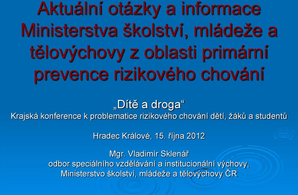 rizikového chování dětí, žáků a studentů Hradec Králové, 15. října 2012 Mgr.