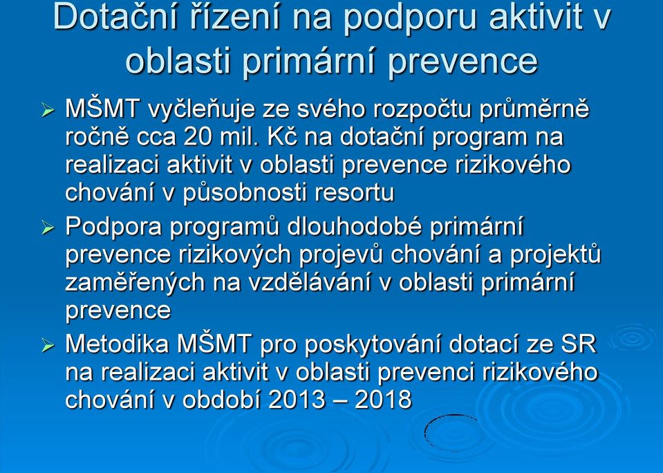 dlouhodobé primární prevence rizikových projevů chování a projektů zaměřených na vzdělávání v oblasti primární prevence