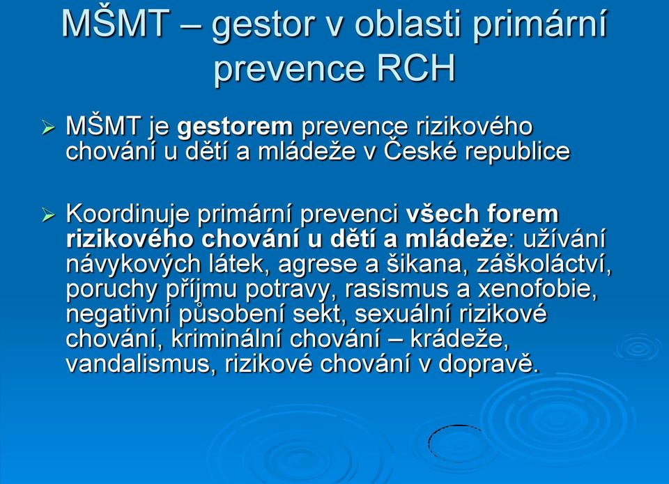 návykových látek, agrese a šikana, záškoláctví, poruchy příjmu potravy, rasismus a xenofobie, negativní