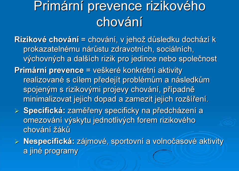 následkům spojeným s rizikovými projevy chování, případně minimalizovat jejich dopad a zamezit jejich rozšíření.