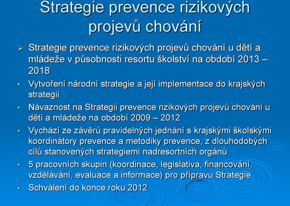2009 2012 Vychází ze závěrů pravidelných jednání s krajskými školskými koordinátory prevence a metodiky prevence, z dlouhodobých cílů stanovených strategiemi