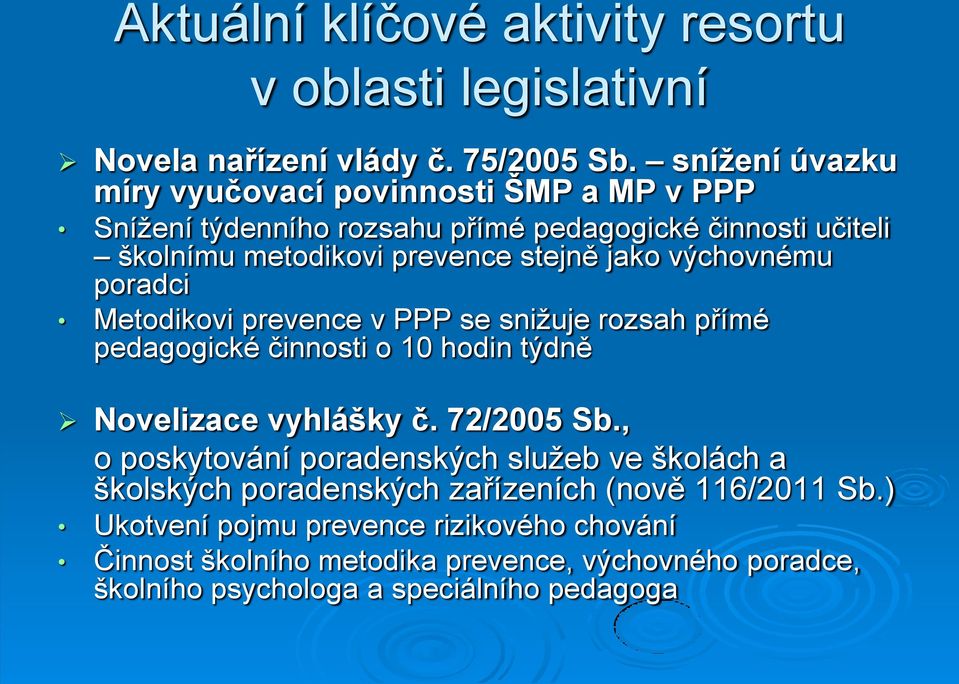 výchovnému poradci Metodikovi prevence v PPP se snižuje rozsah přímé pedagogické činnosti o 10 hodin týdně Novelizace vyhlášky č. 72/2005 Sb.