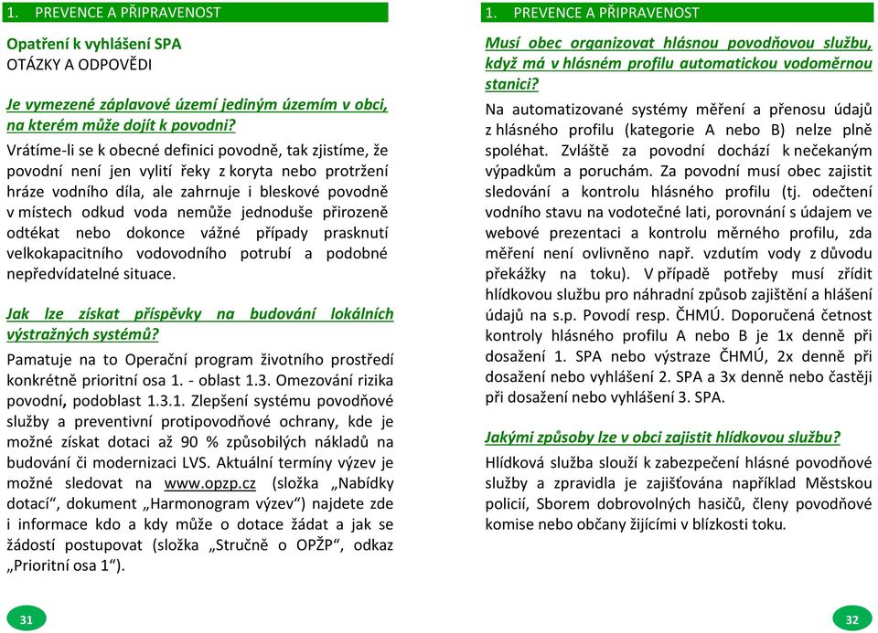 jednoduše přirozeně odtékat nebo dokonce vážné případy prasknutí velkokapacitního vodovodního potrubí a podobné nepředvídatelné situace.